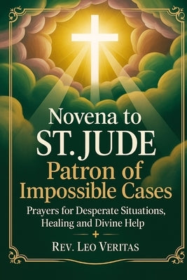 Novena to St. Jude: Patron of Impossible Cases: Prayers for Desperate Situations, Healing, and Divine Help by Veritas, Leo