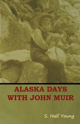 Alaska Days with John Muir by Young, S. Hall