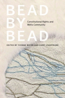 Bead by Bead: Constitutional Rights and Métis Community by Boyer, Yvonne