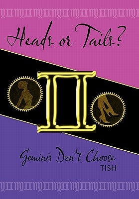 Heads or Tails? Geminis Don't Choose by Tish