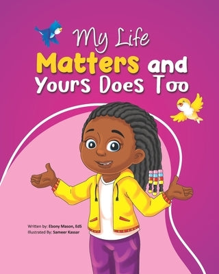 My Life Matters & Yours Does Too by Mason Eds, Ebony