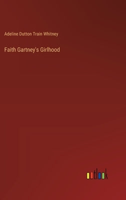 Faith Gartney's Girlhood by Whitney, Adeline Dutton Train