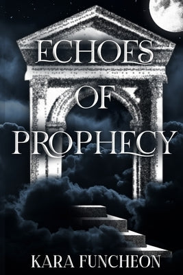 Echoes of Prophecy by Funcheon, Kara