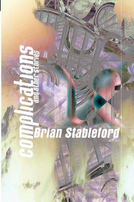 Complications and Other Stories by Stableford, Brian