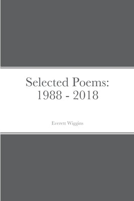 Selected Poems: 1988 - 2018 by Wiggins, Everett