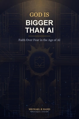 God is Bigger than AI by Hand, Michael R.