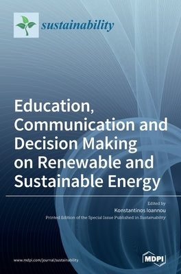 Education, Communication and Decision Making on Renewable and Sustainable Energy by Ioannou, Konstantinos