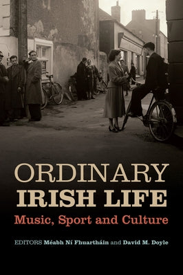 Ordinary Irish Life: Music, Sport and Culture by Fhuartháin, Méabh Ní