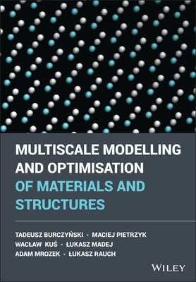 Multiscale Modelling and Optimisation of Materials and Structures by Burczynski, Tadeusz