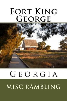 Fort King George: Georgia by Rambling, Misc