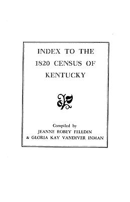 Index to the 1820 Census of Kentucky by Felldin, Jeanne Robey