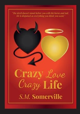 Crazy Love, Crazy Life by Somerville, S. M.