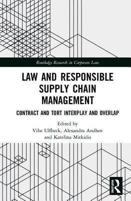 Law and Responsible Supply Chain Management: Contract and Tort Interplay and Overlap by Ulfbeck, Vibe