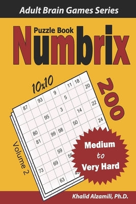 Numbrix Puzzle Book: 200 Medium to Very Hard (10x10) Puzzles by Alzamili, Khalid