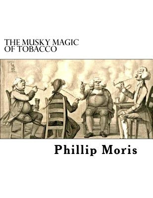 The Musky Magic of Tobacco by Moris, Phillip