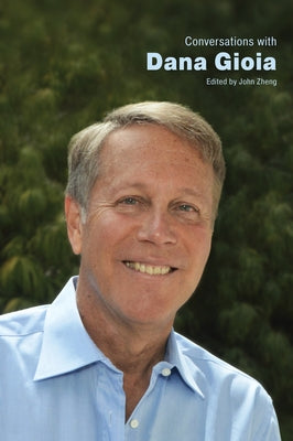 Conversations with Dana Gioia by Zheng, John