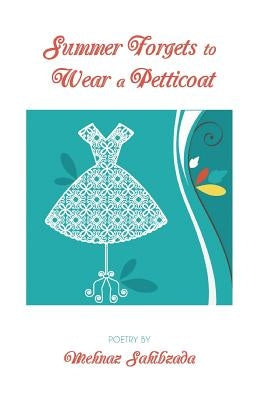 Summer Forgets to Wear a Petticoat by Sahibzada, Mehnaz