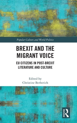 Brexit and the Migrant Voice: EU Citizens in post-Brexit Literature and Culture by Berberich, Christine