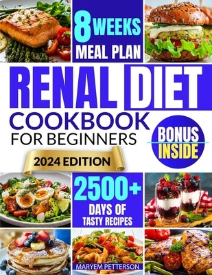 Renal Diet Cookbook for Beginners: Conquer Kidney Health With Tasty, Easy-to-Prepare Meals That are Low in Salt, Potassium, and Phosphorus by Petterson, Maryem