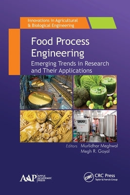 Food Process Engineering: Emerging Trends in Research and Their Applications by Meghwal, Murlidhar