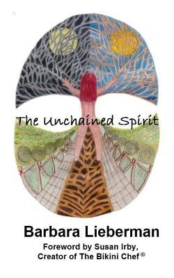 The Unchained Spirit: Or, the glass is half-full but I've forgotten where I put it by Irby, Susan