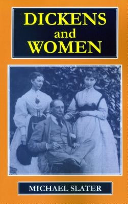 Dickens and Women by Slater, Michael Reader in English