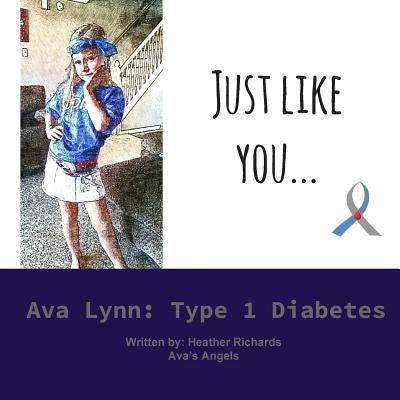 Just Like You...: Ava Lynn: Type 1 Diabetes by Richards, Heather L.