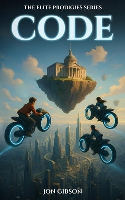 Code: The Elite Prodigies Series by Gibson, Jon