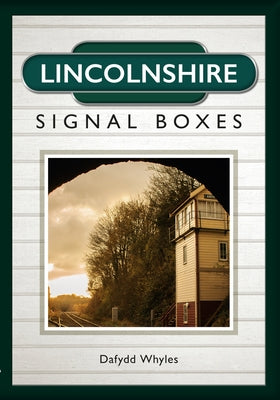 Lincolnshire Signal Boxes by Whyles, Dafydd