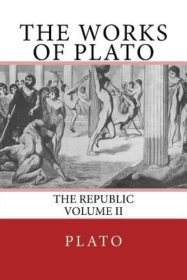 The Works of Plato: The Republic (Volume II) by The Nottingham Society