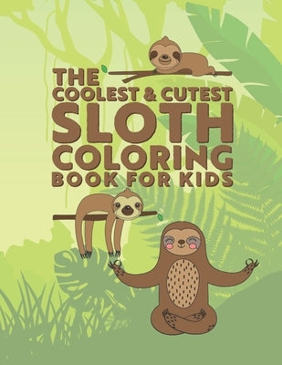 The Coolest & Cutest Sloth Coloring Book For Kids: 25 Fun Designs For Boys And Girls - Perfect For Young Children Preschool Elementary Toddlers by Kicks, Giggles and