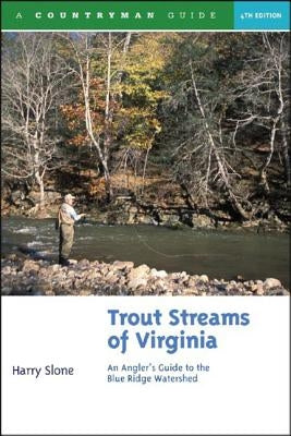 Trout Streams of Virginia: An Angler's Guide to the Blue Ridge Watershed by Slone, Harry
