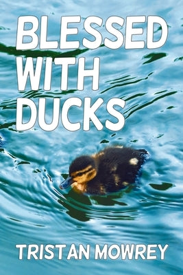 Blessed with Ducks by Mowrey, Tristan