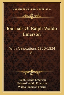 Journals Of Ralph Waldo Emerson: With Annotations 1820-1824 V1 by Emerson, Ralph Waldo