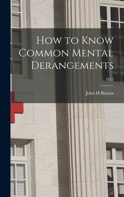How to Know Common Mental Derangements; 1815 by Burma, John H.