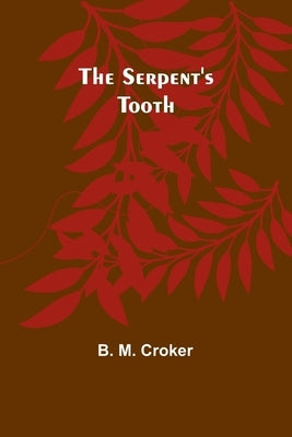 The Serpent's Tooth by Croker, B. M.