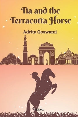 Tia and the Terracotta Horse by Adrita Goswami