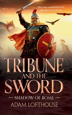 Tribune and the Sword by Lofthouse, Adam
