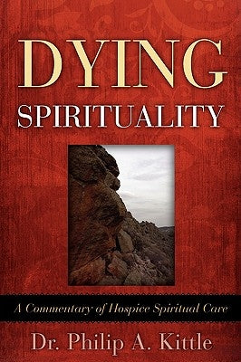 Dying Spirituality by Kittle, Philip A.