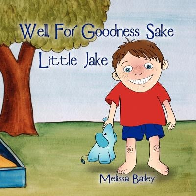 Well, for Goodness Sake Little Jake by Bailey, Melissa