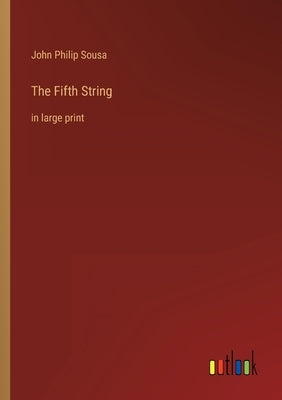 The Fifth String: in large print by Sousa, John Philip
