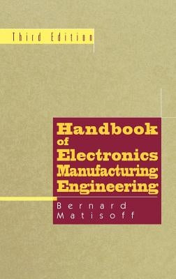 Handbook of Electronics Manufacturing Engineering by Matisoff, Bernie