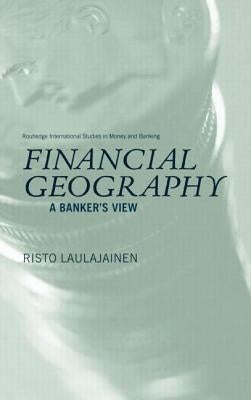 Financial Geography: A Banker's View by Laulajainen, Risto