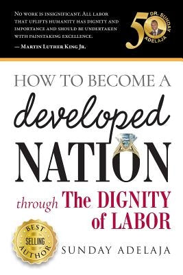 How to Become a Developed Nation Through The Dignity of Labour by Adelaja, Sunday