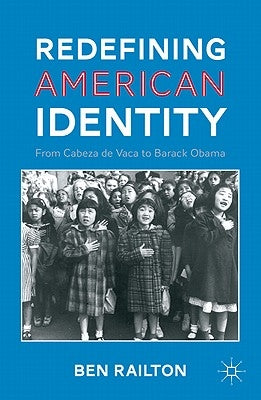 Redefining American Identity: From Cabeza de Vaca to Barack Obama by Railton, B.