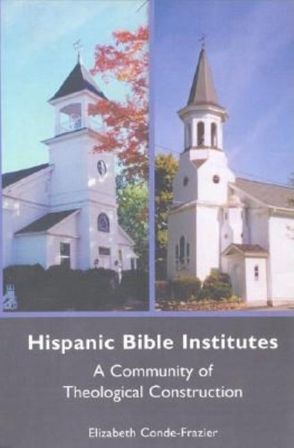 Hispanic Bible Institutes by Conde-Frazier, Elizabeth