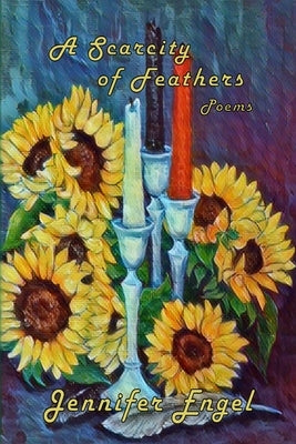 A Scarcity of Feathers by Engel, Jennifer