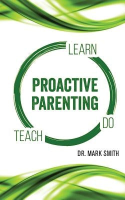 Proactive Parenting by Smith, Dr Mark