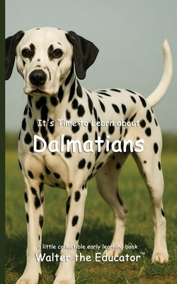 It's Time to Learn about Dalmatians by Walter the Educator