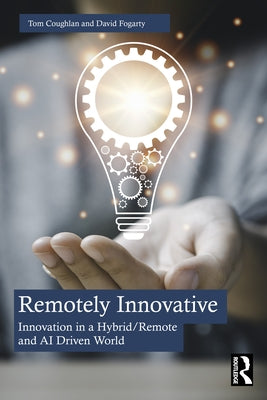 Remotely Innovative: Innovation a Hybrid/Remote and AI Driven World by Coughlan, Tom
